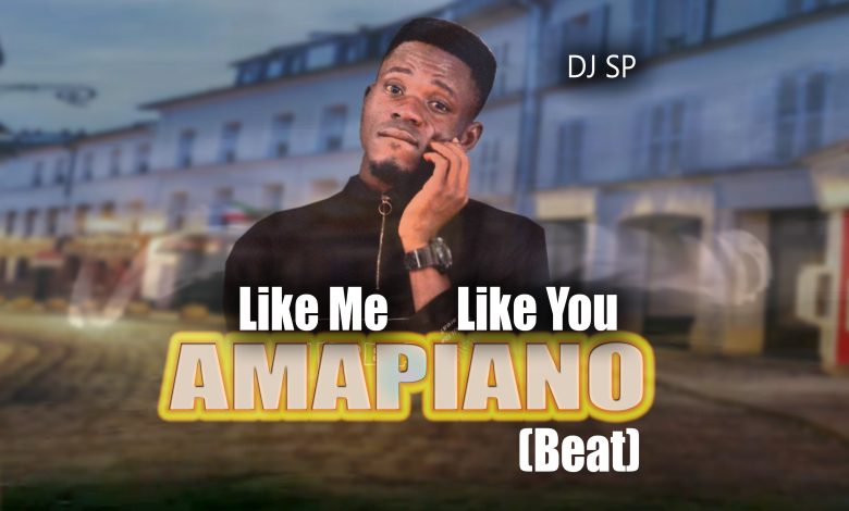 [Freebeat] Dj SP - Like Me Like You Amapiano