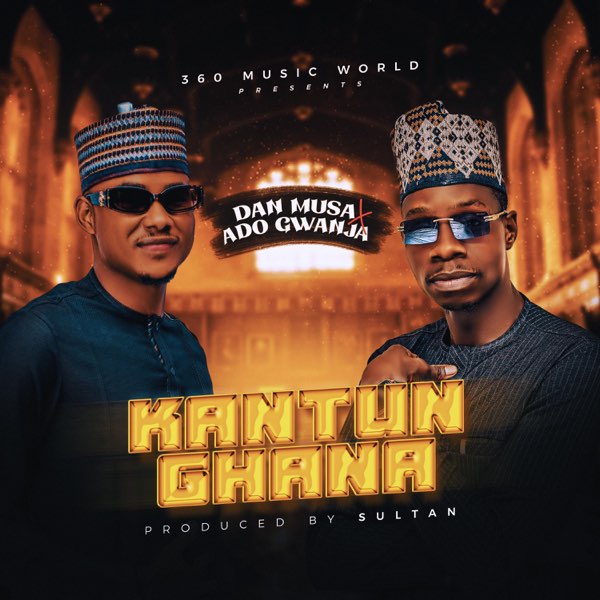 Dan Musa Ft. Ado Gwanja - Kantun Ghana Official Download Audio