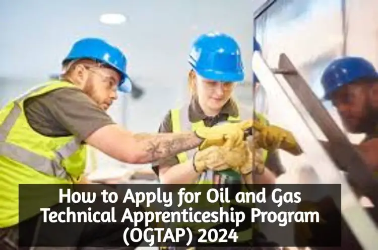 Apply For Oil & Gas Technical Apprenticeship Program (OGTAP) 2024
