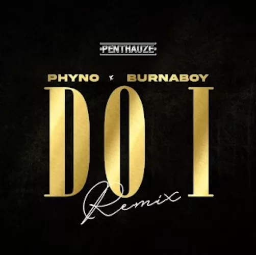 Phyno Ft. Burna Boy – Do I (Remix) Official Download Audio