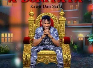 Kawu Dan Sarki - A Duniyata Official Download Audio