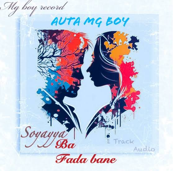Auta MG Boy - Soyayya Ba Fada Bane Mp3 Download