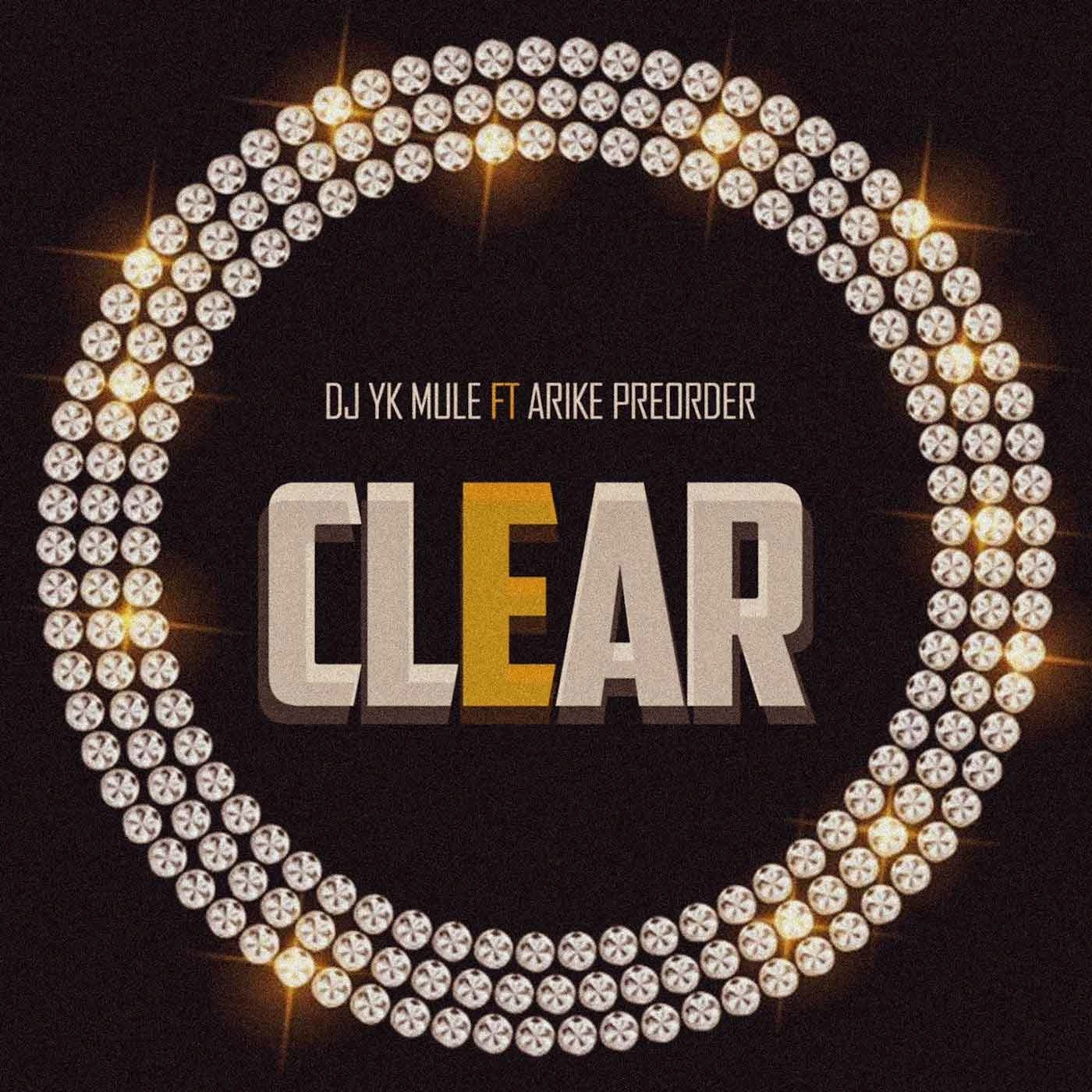 Dj YK Mulee Ft. Arike Preorder - Clear Official Download Mp3