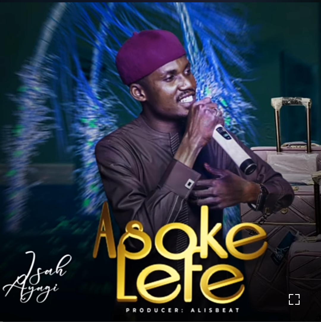Isah Ayagi - Asoke Lefe Official Download Audio