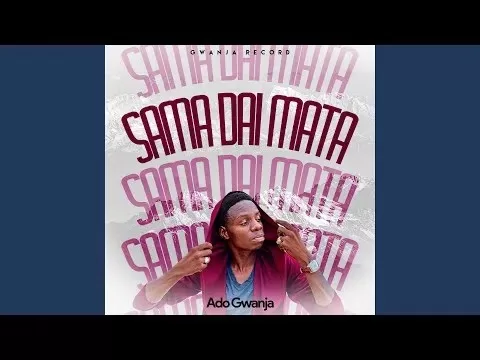 Ado Gwanja – Sama Dai Mata Official Download Mp3