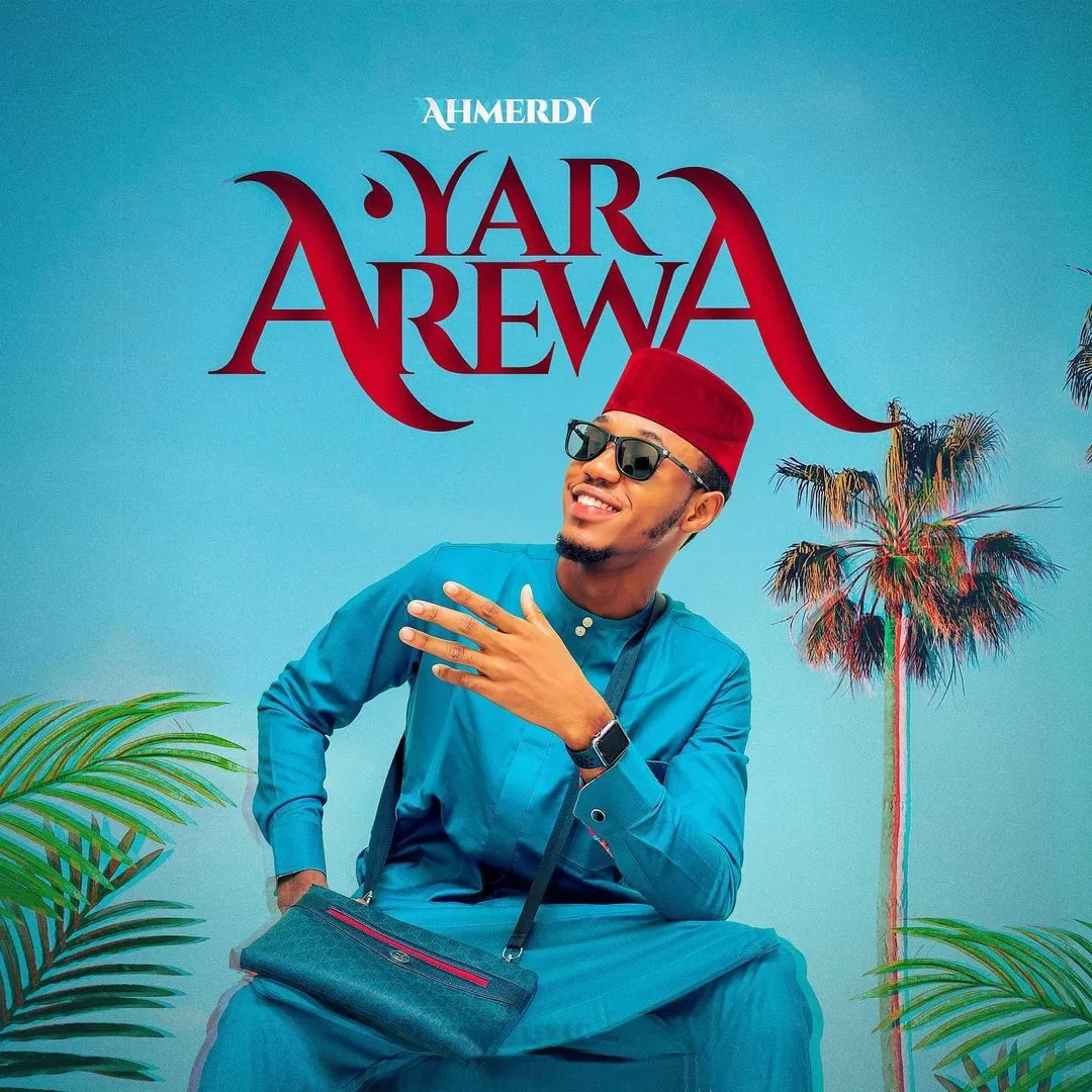 Ahmerdy - Yar Arewa Official Download Mp3