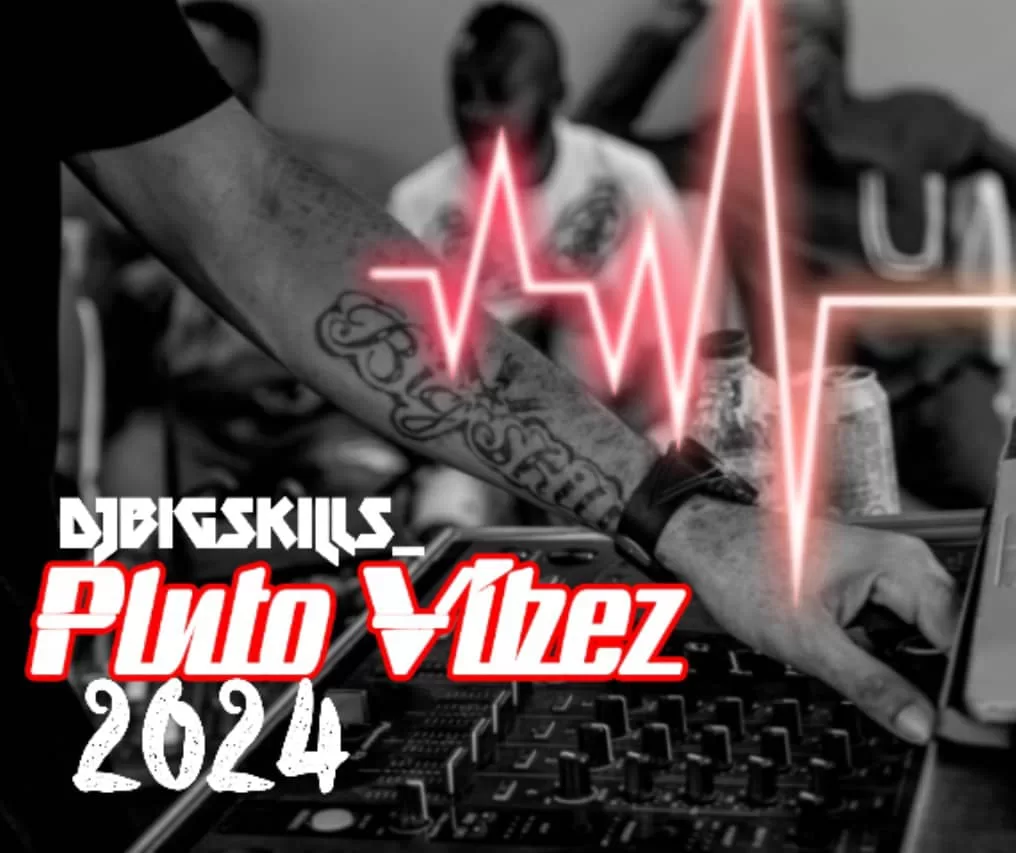 MIXTAPE: Dj BigSkills - Pluto Vibez 2024 Mixtape