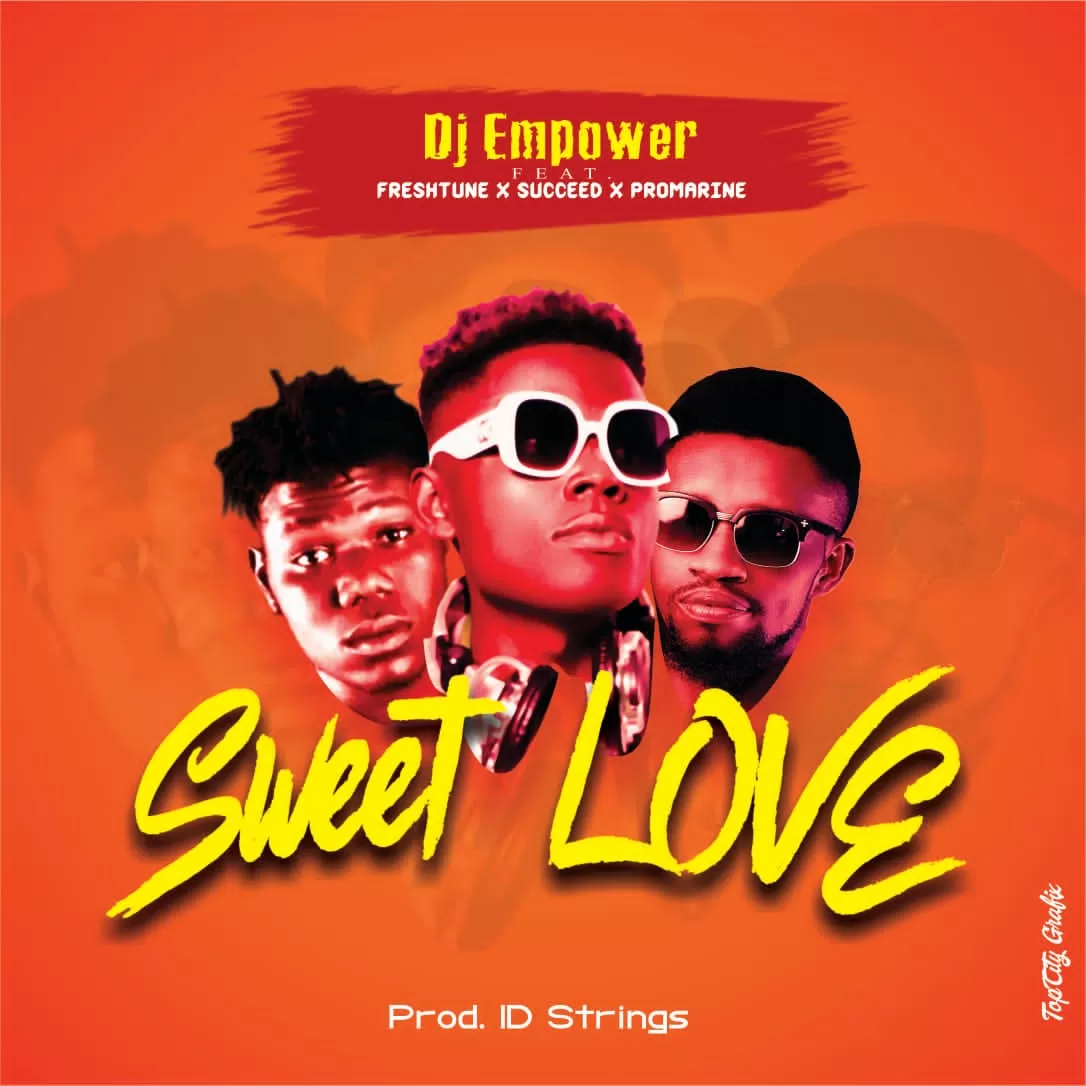DJ Empower - Sweet Love Ft. Freshtune x Succeed x Promarine