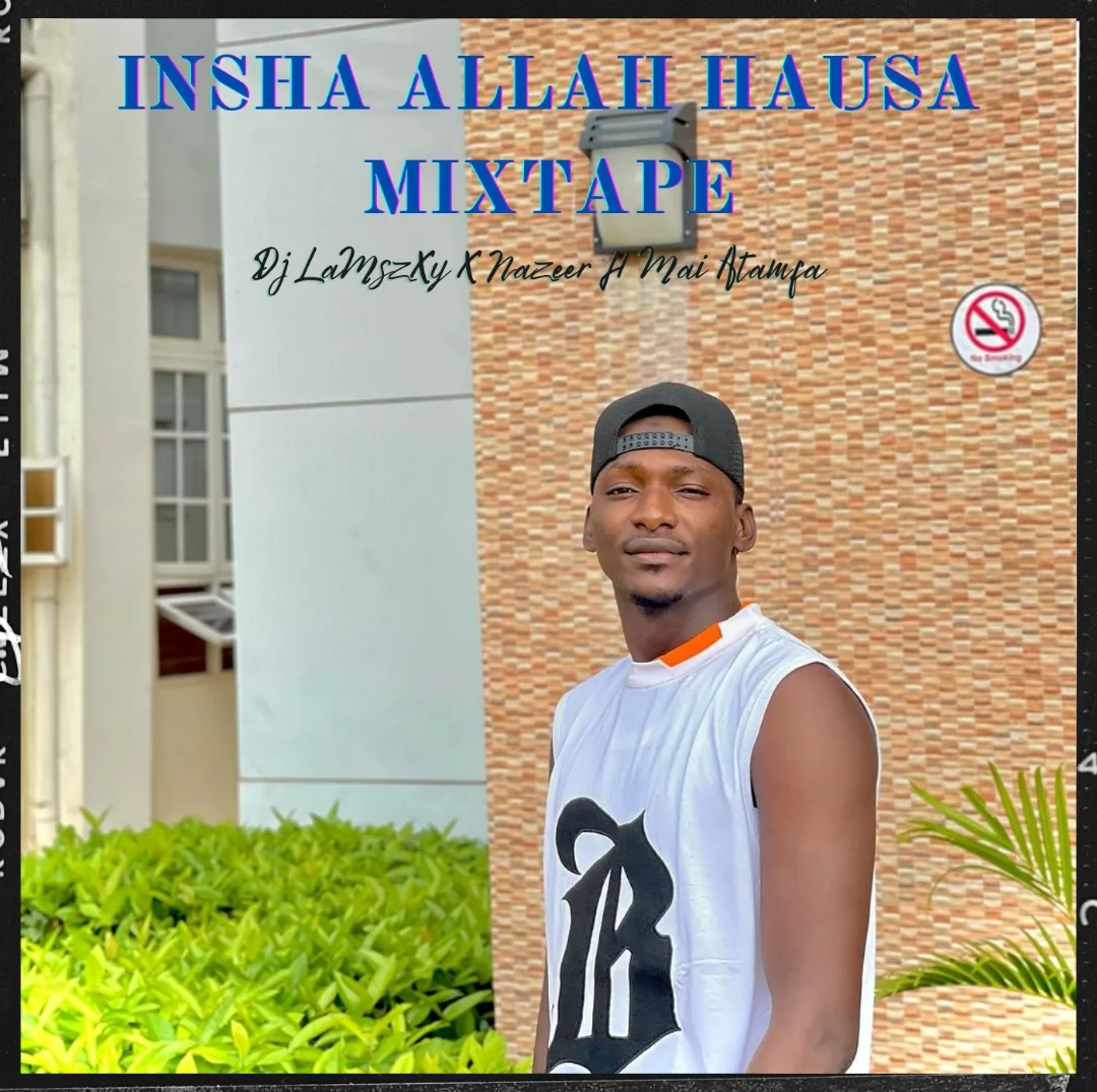 Dj LaMszXy - Insha ALLAH Hausa Mixtape Ft. Nazeer H Mai Atamfa