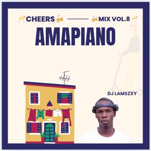 Dj LaMszXy - Cheers Amapiano Mix Vol.8