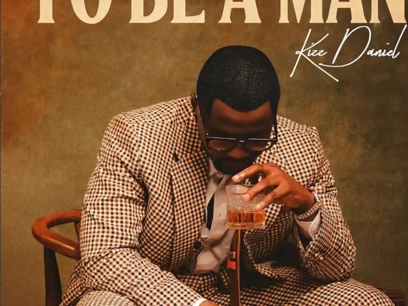 Kizz Daniel - To Be A Man