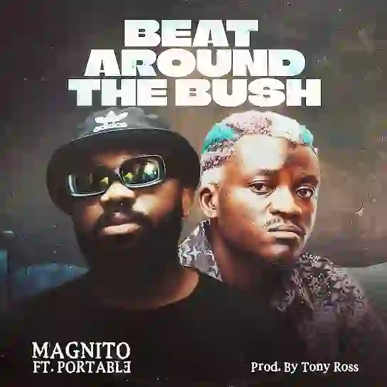 Magnito - Beat Around The Bush Ft. Portable