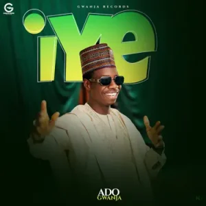 Ado Gwanja - Iye Mp3 Download