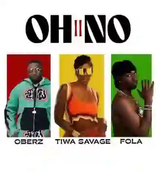 Oberz - Oh No II Ft. Fola X Tiwa Savage