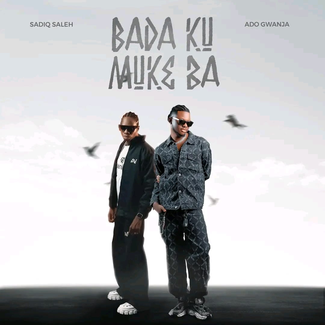 Sadiq Saleh Ft. Ado Gwanja - Bada Ku Muke Ba