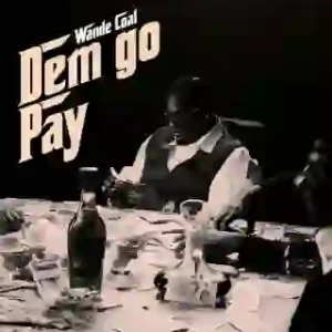 Wande Coal - Dem Go Pay Mp3 Download