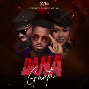Lsvee Ft. Zarah Diamond X Maidawa – Dana Ganta Mp3 Download