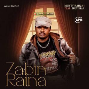 Musty Bauchi - Zabin Raina Ft. Zuby Star