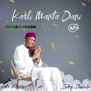 Emteey Shmurda - Karki Manta Dani Ft. Auta Waziri