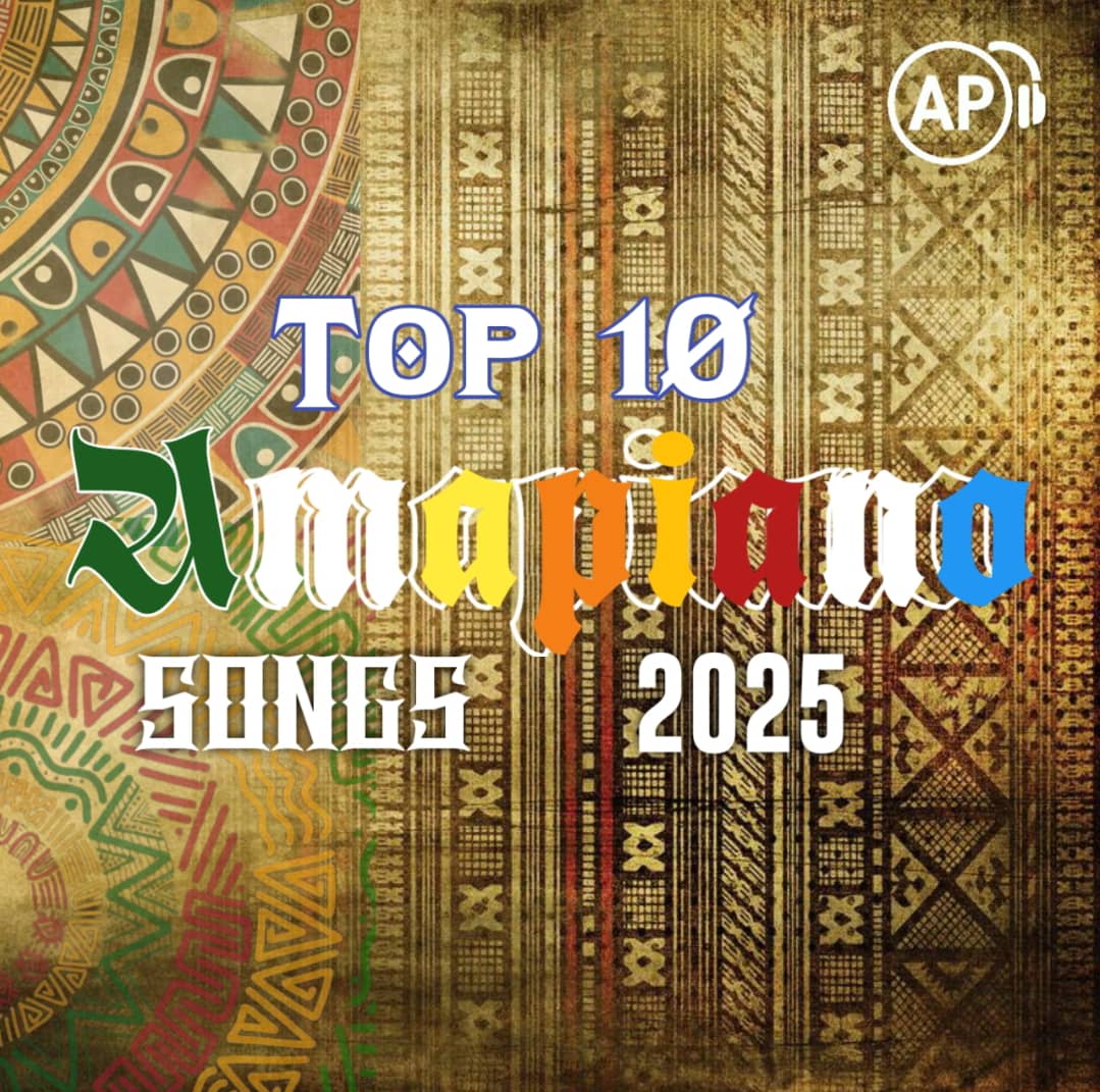 Top 10 Amapiano Songs 2025