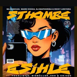 Mluusician, Mark Khoza, Dj Maphorisa, Ricky Lenyora - Sthombe Esihle