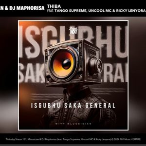 Shaun 101, Mluusician, Dj Maphorisa - Thiba Ft. Tango Supreme, Uncool MC, Ricky Lenyora