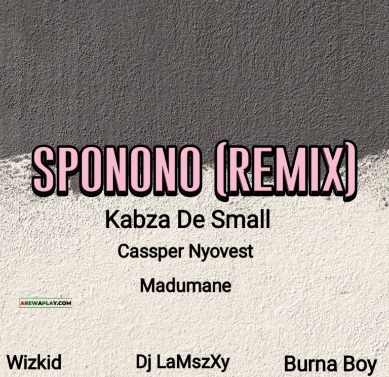 Kabza De Small - Sponono Remix Ft. Cassper Nyovest, Dj LaMszXy, Wizkid, Madumane, Burna Boy