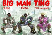 Timaya - Big Man Ting Ft. Skiibii, Teni