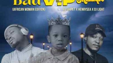 DJ Chipet – Bad VIP Mixtape ft. Henrysea & DJ Light Mp3 Download