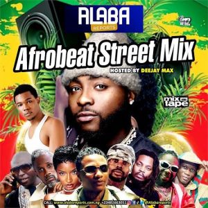 Alabareports Promotion – Afrobeat Street Mixtape ft. DJ Max (A.K.A King Of DJs)