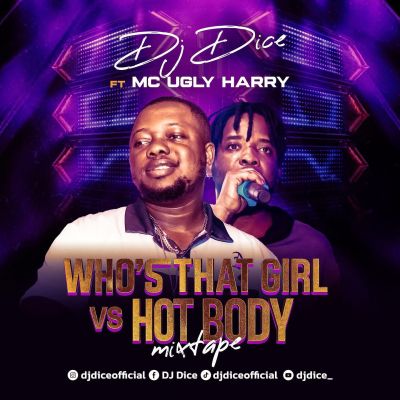 DJ Dice ft. MC Ugly Harry – Who's That Girl Vs Hot Body Mixtape