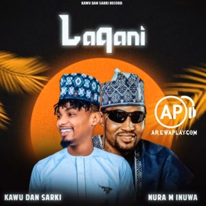 Kawu Dan Sarki - Lakani Ft. Nura M Inuwa