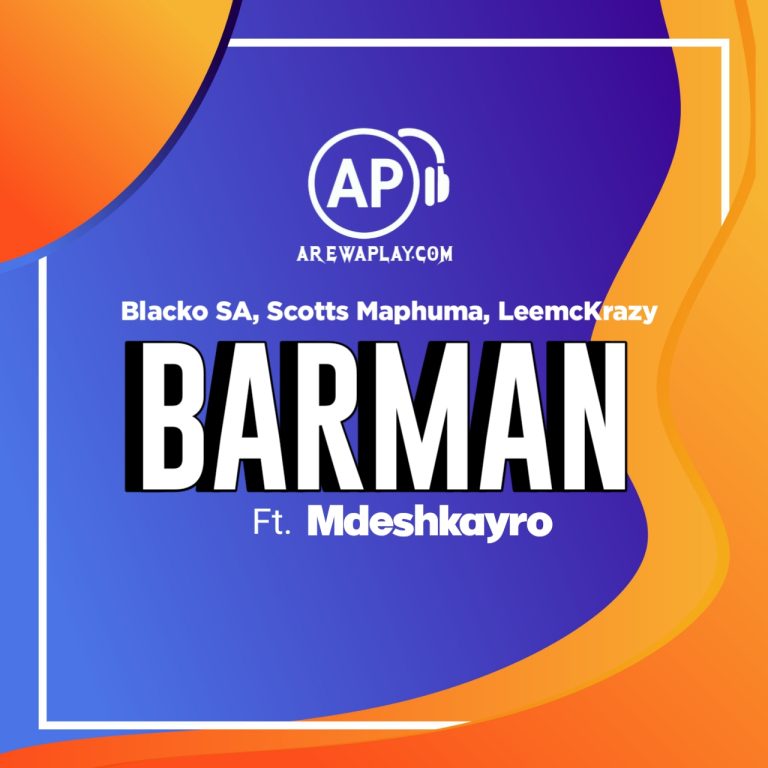 Blacko SA, Scotts Maphuma, LeemcKrazy - Barman Ft. Mdeshkayro