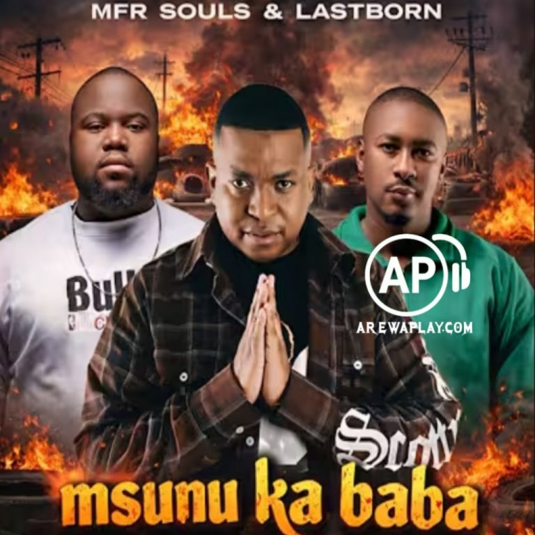 Mfr Souls - Msunu Ka Baba Ft. LastBornDiroba