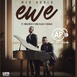 Mfr Souls - Ewe Ft. Mbalentle, Sima Klaas, Skanju