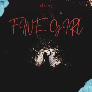 Big D7 – Fine Girl