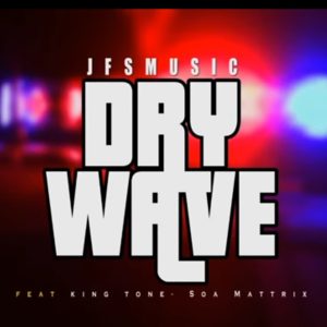 JFS Music - Dry Wave Ft. King Tone SA, Soa Mattrix