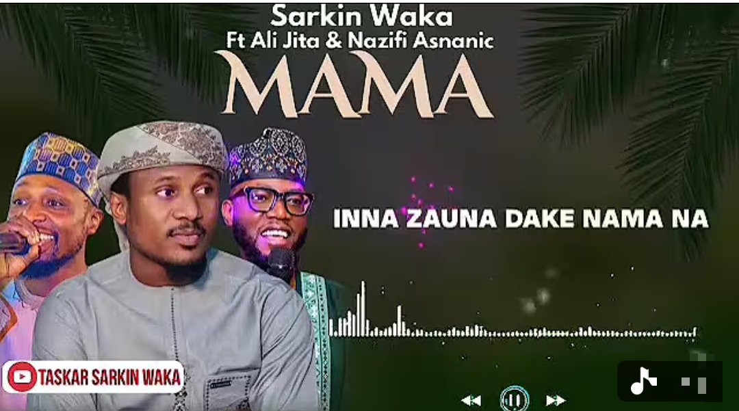 Naziru Sarkin Waka - Mama Ft. Ali Jita, Nazifi Asnanic