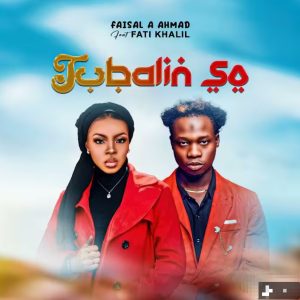 Faisal A Ahmad - Tubalin So Ft. Fati Khalil