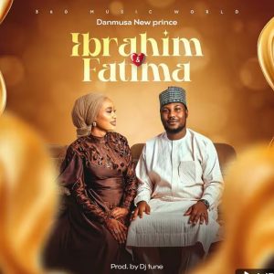 Danmusa Newprince - Ibrahim And Fatima