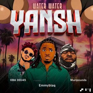 Emmyblaqcfr - Water Water Yansh Ft. Oba DDJ45, Muripounds