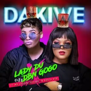 Lady Du, DBN Gogo - Dakiwe Ft. Mr JazziQ, Seekay, Busta 929