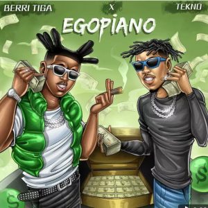 Berri Tiga - Egopiano Ft. Tekno