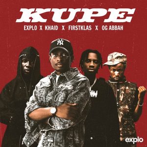 Khaid – Kupe Ft. Explo, OG Abbah &. Firstklaz