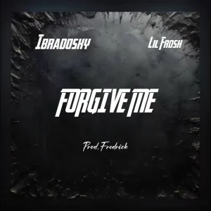 Ibradosky - Forgive Me ft. Lil Frosh