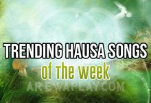 Trending Hausa Songs Of The Week