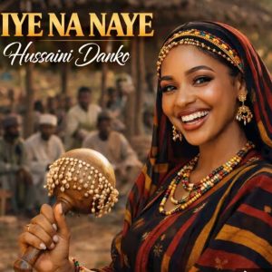 Hussaini Danko – Iye Nanaye (Mp3 Download Official)