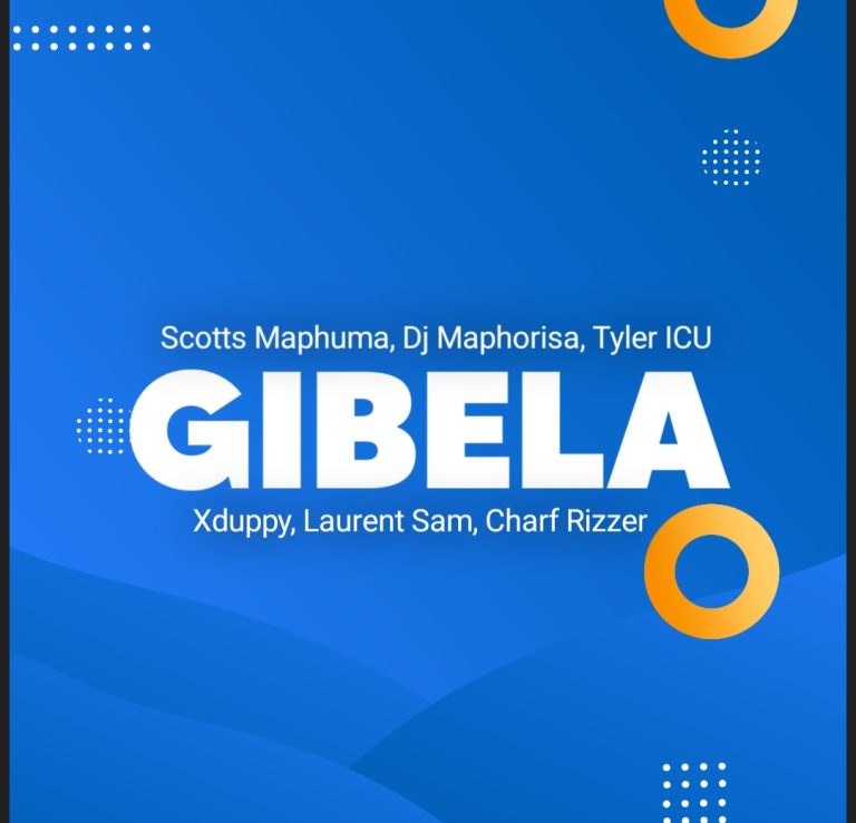 Scotts Maphuma, Dj Maphorisa, Tyler ICU - Gibela Ft. Xduppy, Laurent Sam, Charf Rizzer