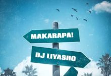 Dj Liyasho - Makarapa Ft. Blacko SA, LeeMcKrazy, Scotts Maphuma, Mdeshkayro