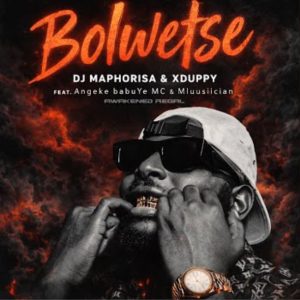 Dj Maphorisa - Bolwetse Ft. Xduppy, Angekebabuye MC, Mluusician